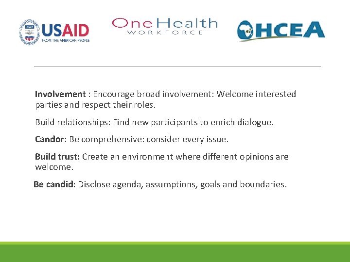 Involvement : Encourage broad involvement: Welcome interested parties and respect their roles. Build relationships: