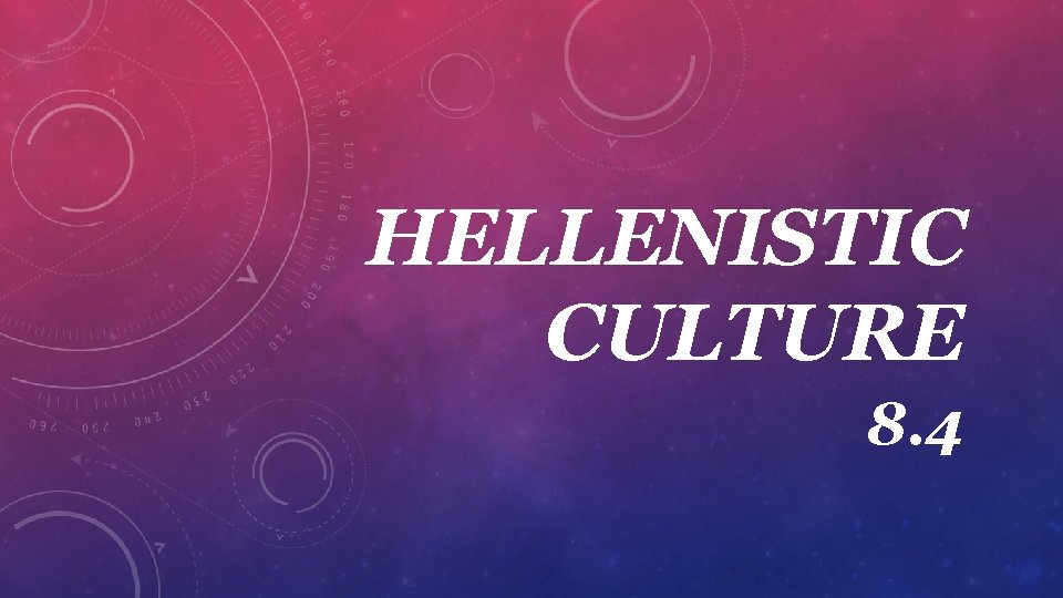 HELLENISTIC CULTURE 8. 4 