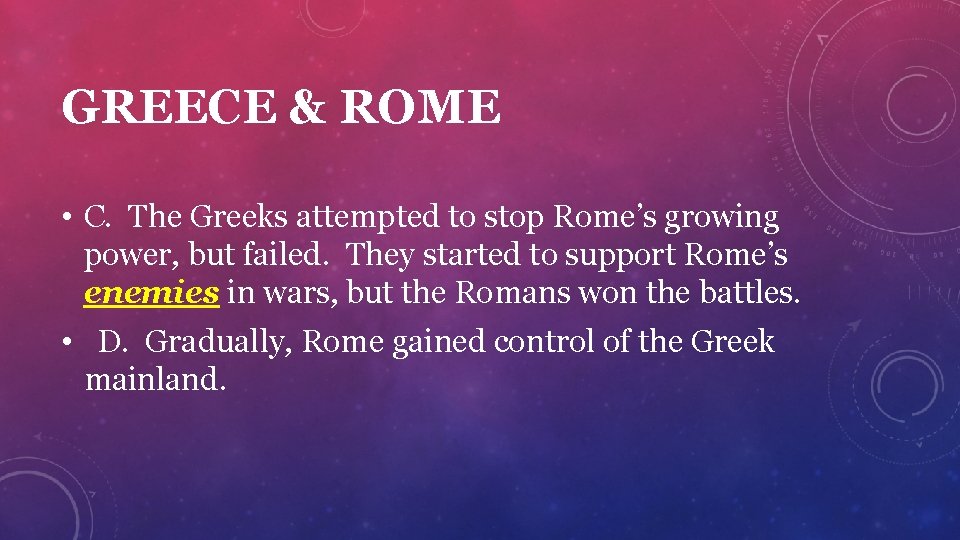 GREECE & ROME • C. The Greeks attempted to stop Rome’s growing power, but