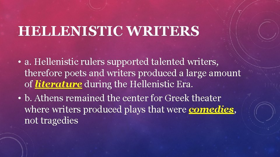 HELLENISTIC WRITERS • a. Hellenistic rulers supported talented writers, therefore poets and writers produced