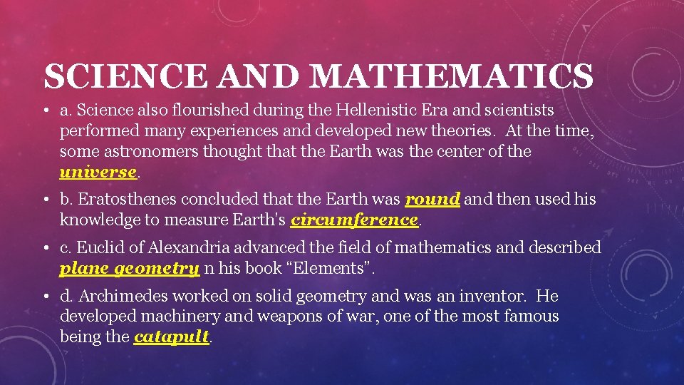 SCIENCE AND MATHEMATICS • a. Science also flourished during the Hellenistic Era and scientists