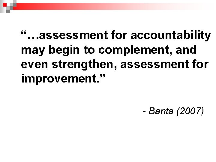 “…assessment for accountability may begin to complement, and even strengthen, assessment for improvement. ”