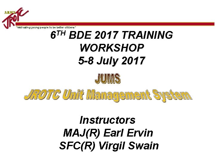 “Motivating young people to be better citizens” 6 TH BDE 2017 TRAINING WORKSHOP 5