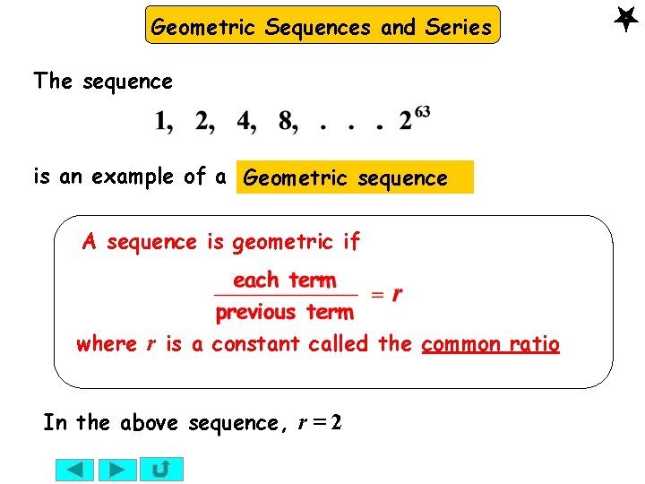 Geometric Sequences and Series The sequence is an example of a Geometric sequence A