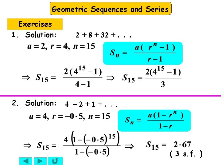 Geometric Sequences and Series Exercises 1. Solution: 2 + 8 + 32 +. .