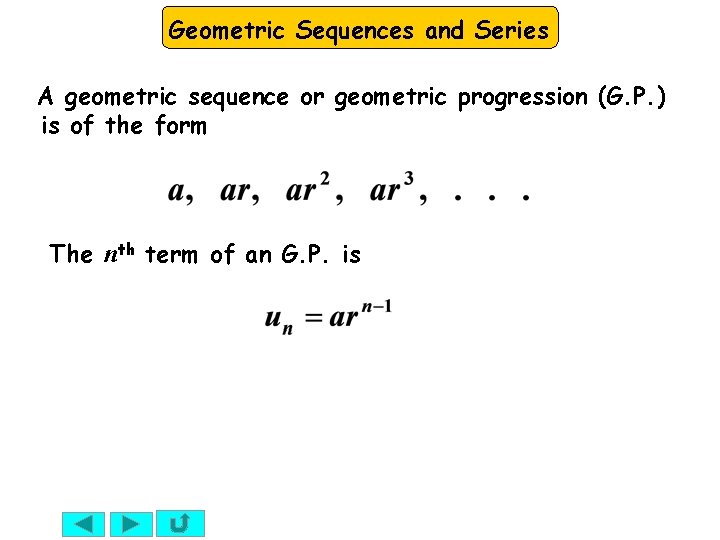 Geometric Sequences and Series A geometric sequence or geometric progression (G. P. ) is