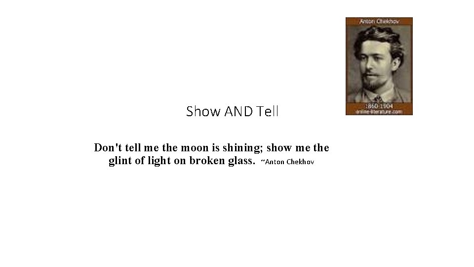 Show AND Tell Don't tell me the moon is shining; show me the glint