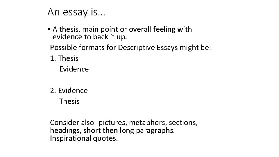 An essay is… • A thesis, main point or overall feeling with evidence to