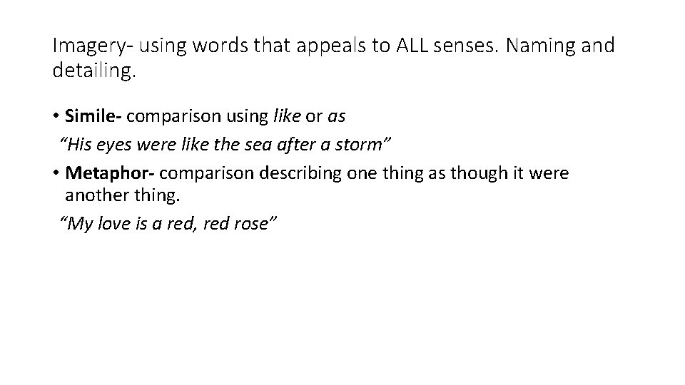 Imagery- using words that appeals to ALL senses. Naming and detailing. • Simile- comparison