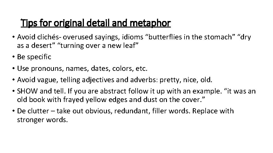 Tips for original detail and metaphor • Avoid clichés- overused sayings, idioms “butterflies in