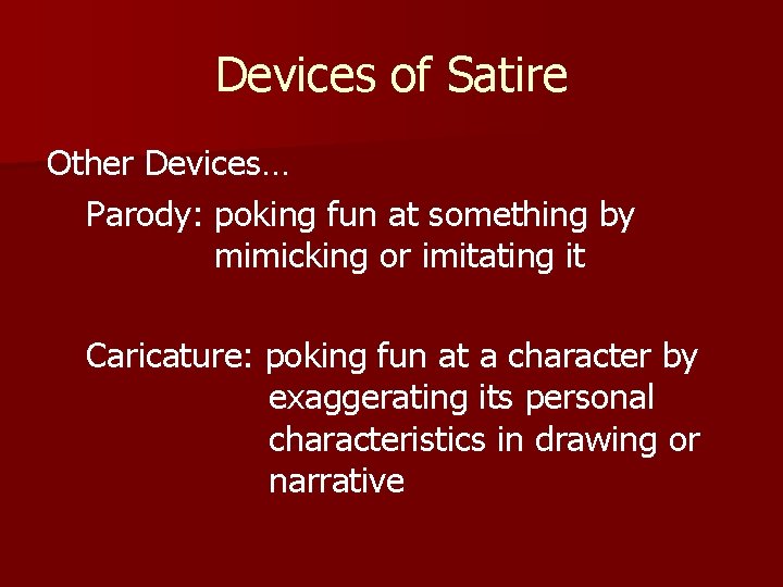 Devices of Satire Other Devices… Parody: poking fun at something by mimicking or imitating