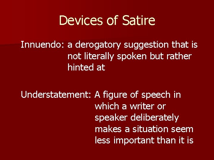 Devices of Satire Innuendo: a derogatory suggestion that is not literally spoken but rather