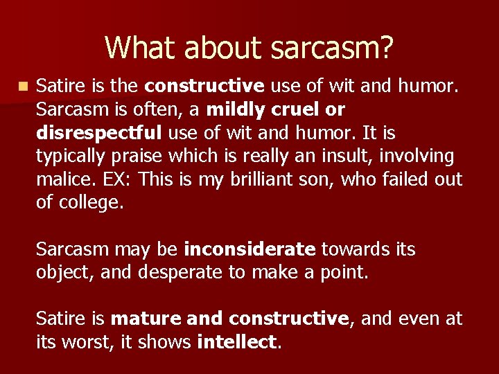 What about sarcasm? n Satire is the constructive use of wit and humor. Sarcasm