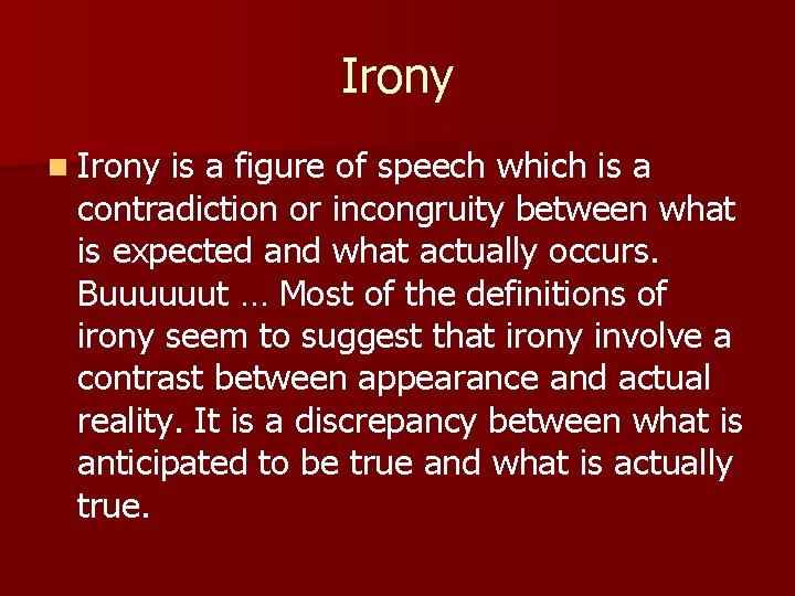 Irony n Irony is a figure of speech which is a contradiction or incongruity