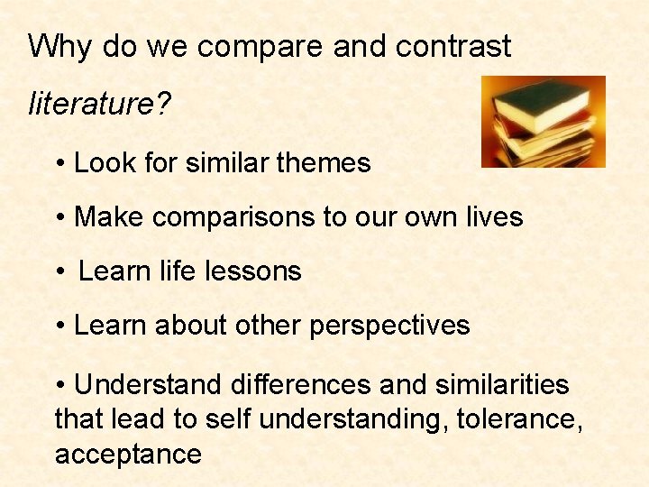 Why do we compare and contrast literature? • Look for similar themes • Make