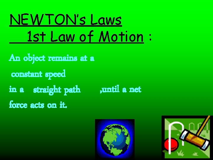 NEWTON’s Laws 1 st Law of Motion : An object remains at a constant