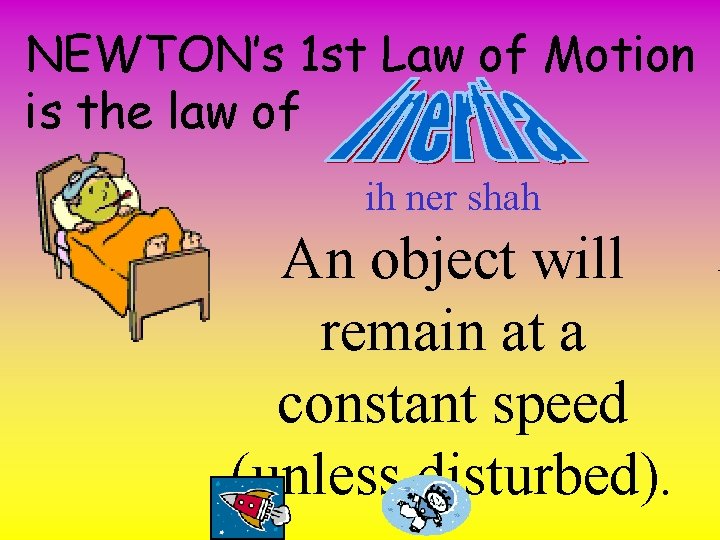 NEWTON’s 1 st Law of Motion is the law of ih ner shah An