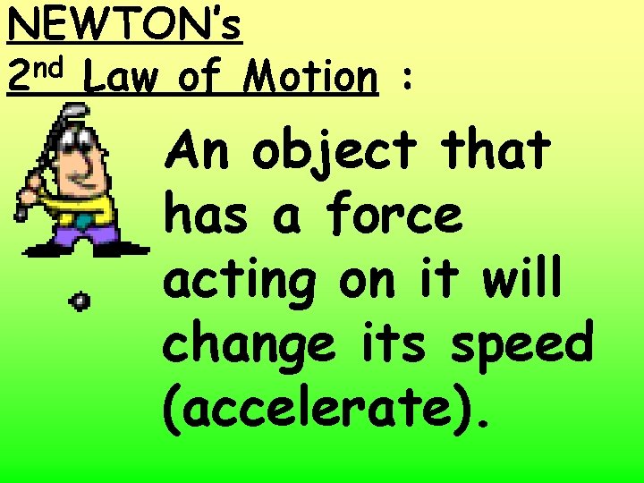 NEWTON’s nd 2 Law of Motion : An object that has a force acting