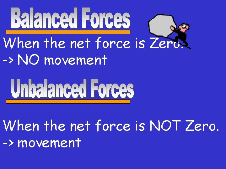 When the net force is Zero. -> NO movement When the net force is