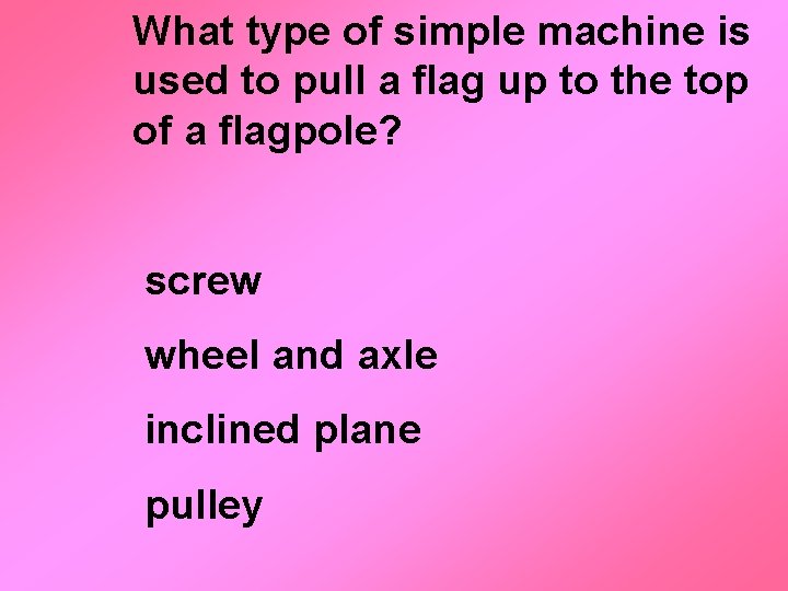 What type of simple machine is used to pull a flag up to the