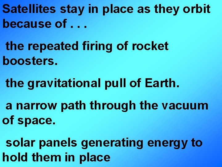 Satellites stay in place as they orbit because of. . . the repeated firing