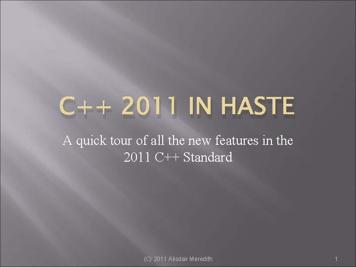 C++ 2011 IN HASTE A quick tour of all the new features in the
