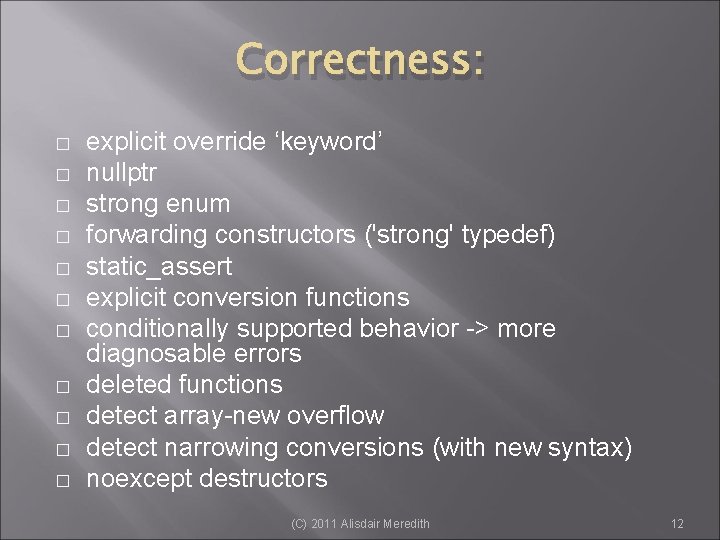 Correctness: � � � explicit override ‘keyword’ nullptr strong enum forwarding constructors ('strong' typedef)