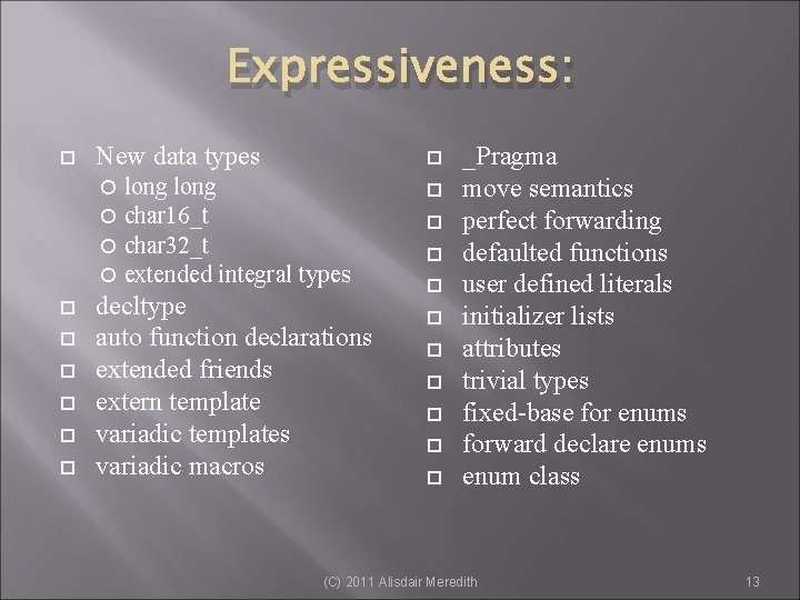 Expressiveness: New data types long char 16_t char 32_t extended integral types decltype auto