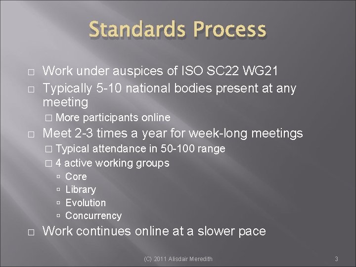 Standards Process � � Work under auspices of ISO SC 22 WG 21 Typically