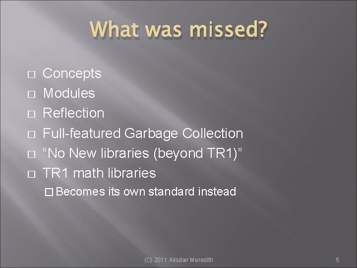 What was missed? � � � Concepts Modules Reflection Full-featured Garbage Collection “No New
