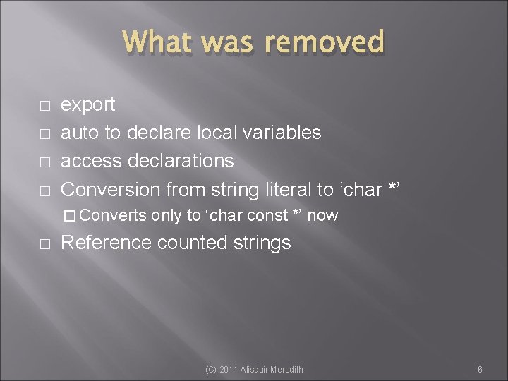 What was removed � � export auto to declare local variables access declarations Conversion