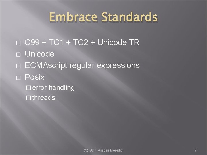 Embrace Standards � � C 99 + TC 1 + TC 2 + Unicode