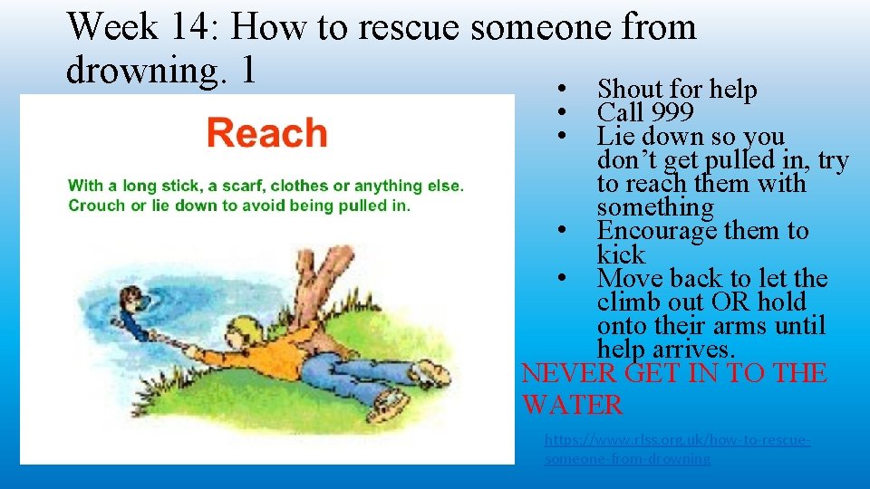 Week 14: How to rescue someone from drowning. 1 • Shout for help •