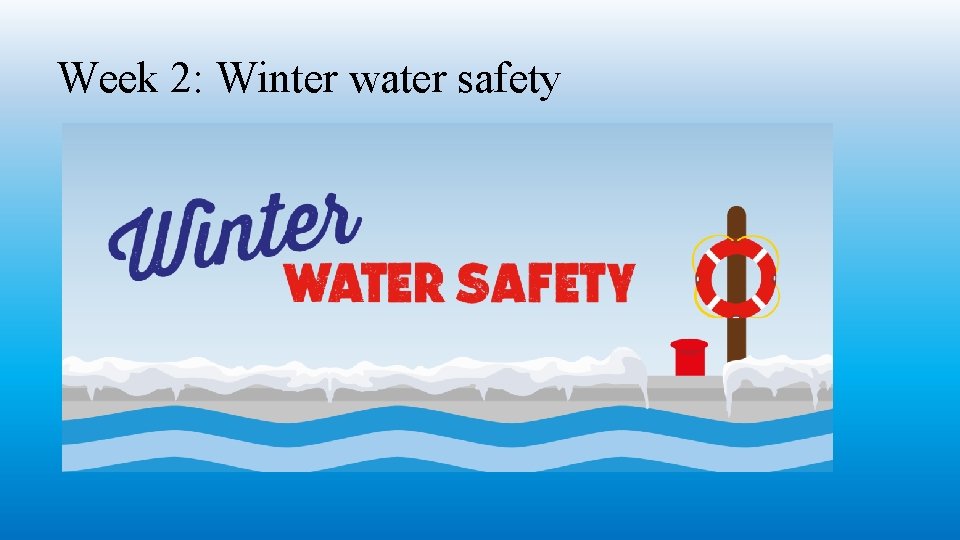 Week 2: Winter water safety 