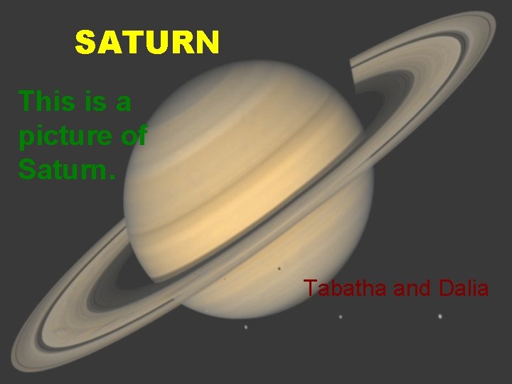 SATURN This is a picture of Saturn. Tabatha and Dalia 