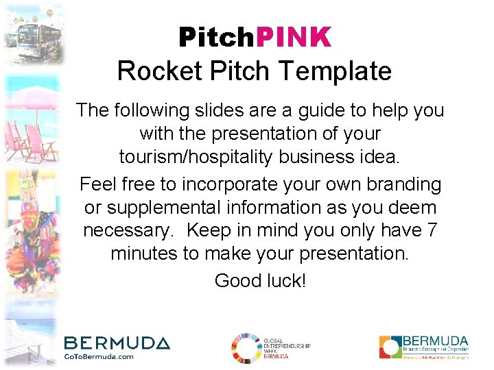 Pitch. PINK Rocket Pitch Template The following slides are a guide to help you