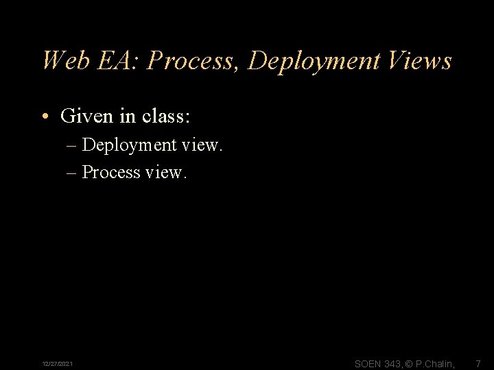 Web EA: Process, Deployment Views • Given in class: – Deployment view. – Process