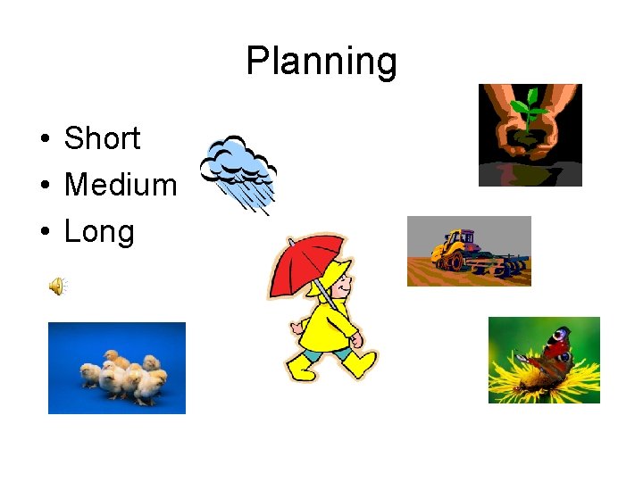 Planning • Short • Medium • Long 