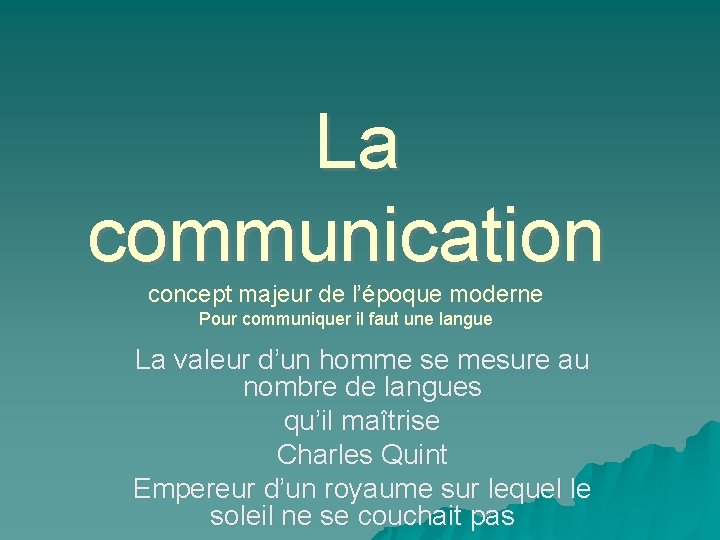 La communication concept majeur de l’époque moderne Pour communiquer il faut une langue La