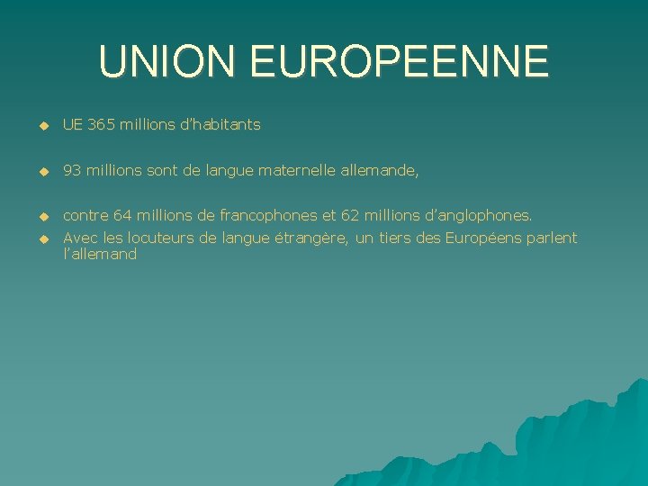 UNION EUROPEENNE UE 365 millions d’habitants 93 millions sont de langue maternelle allemande, contre