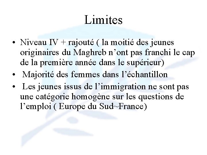 Limites • Niveau IV + rajouté ( la moitié des jeunes originaires du Maghreb