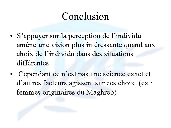 Conclusion • S’appuyer sur la perception de l’individu amène une vision plus intéressante quand