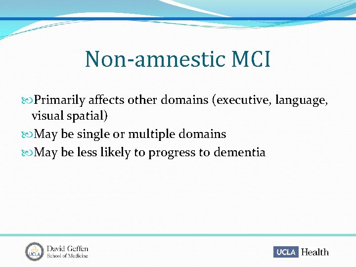 Non-amnestic MCI Primarily affects other domains (executive, language, visual spatial) May be single or