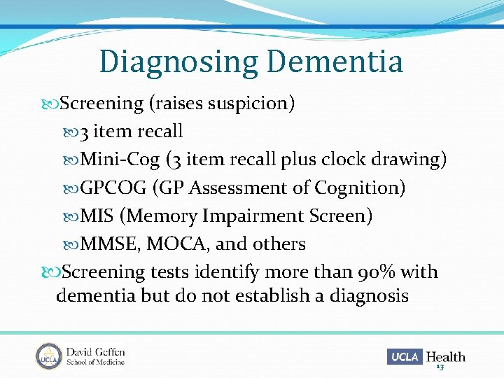 Diagnosing Dementia Screening (raises suspicion) 3 item recall Mini-Cog (3 item recall plus clock