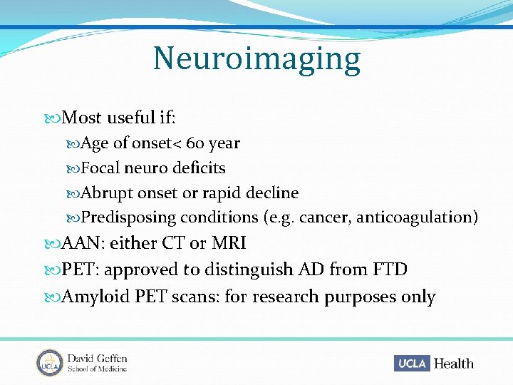 Neuroimaging Most useful if: Age of onset< 60 year Focal neuro deficits Abrupt onset