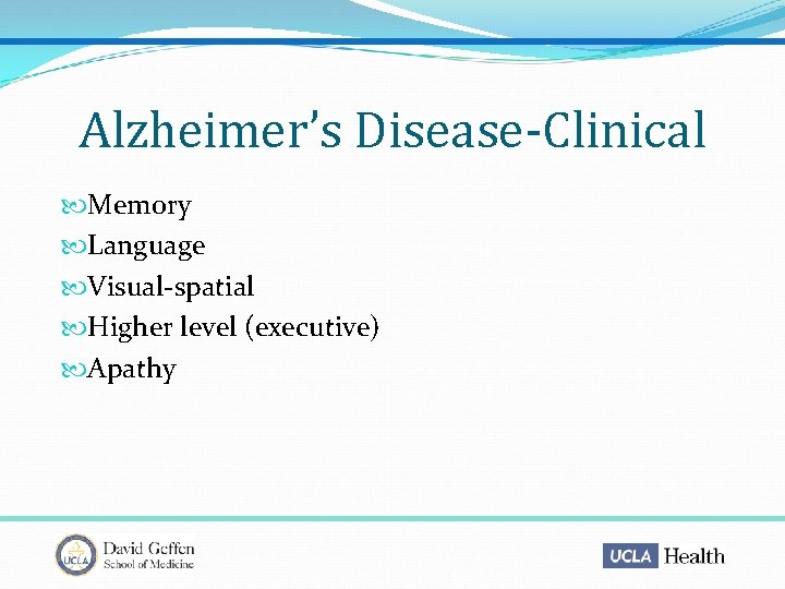 Alzheimer’s Disease-Clinical Memory Language Visual-spatial Higher level (executive) Apathy 