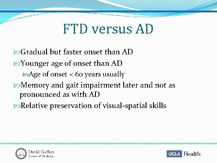 FTD versus AD Gradual but faster onset than AD Younger age of onset than