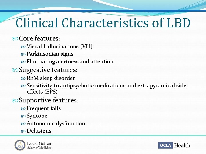 Clinical Characteristics of LBD Core features: Visual hallucinations (VH) Parkinsonian signs Fluctuating alertness and