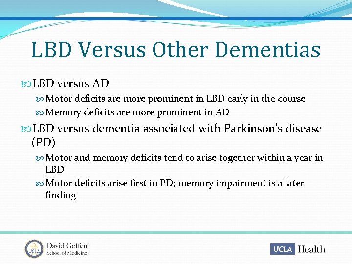 LBD Versus Other Dementias LBD versus AD Motor deficits are more prominent in LBD