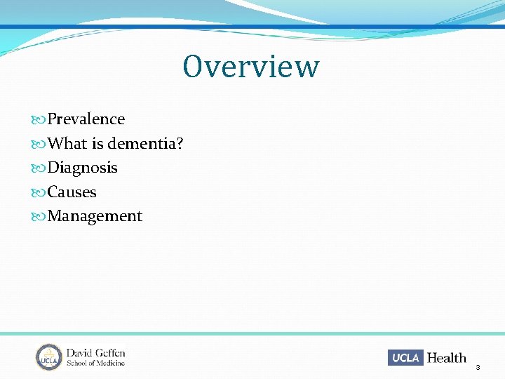 Overview Prevalence What is dementia? Diagnosis Causes Management 3 